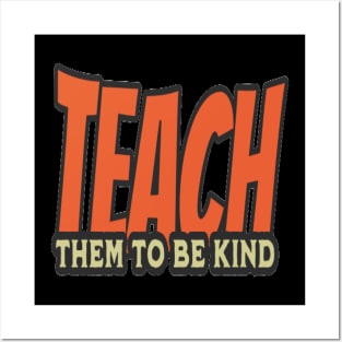 Teach Them To Be Kind, Back to School, Teacher, Teacher Appreciation, Teach,Teacher Gift, Back To School Gift Posters and Art
